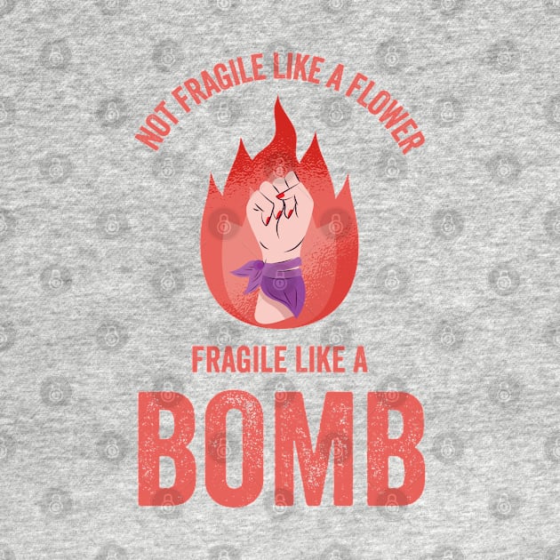 Not Fragile Like A Flower Fragile Like A Bomb Gift Quote by jasebro